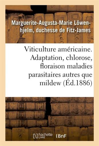 Couverture du livre « Viticulture américaine ; adaptation, chlorose, floraison maladies parasitaires autres que mildew (éd.1886) » de Marguerite-Augusta-Marie Lowenhjelm aux éditions Hachette Bnf