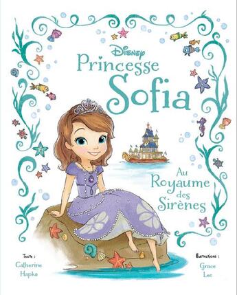 Couverture du livre « Princesse Sofia au royaume des sirènes » de Catherine Hapka et Grace Lee aux éditions Disney Hachette