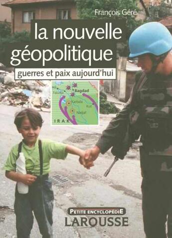 Couverture du livre « La Nouvelle Geopolitique - Guerres Et Paix Aujourd'Hui » de Gere-F aux éditions Larousse