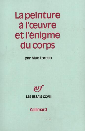 Couverture du livre « La peinture a l'oeuvre et l'enigme du corps » de Max Loreau aux éditions Gallimard