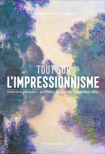 Couverture du livre « Tout sur l'Impressionnisme ; panorama d'un mouvement, oeuvres phares, repères chronologiques, notiones clés » de Veronique Bouruet-Aubertot aux éditions Flammarion