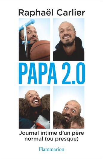 Couverture du livre « Papa 2.0 ; journal intime d'un père normal (ou presque) » de Raphael Carlier aux éditions Flammarion