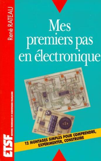 Couverture du livre « Mes premiers pas en électronique - Comprendre, expérimenter, construire : Comprendre, expérimenter, construire » de Rene Rateau aux éditions Dunod