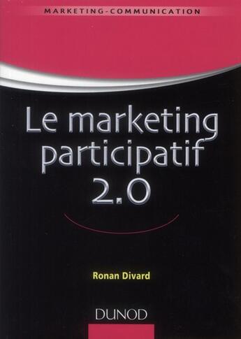 Couverture du livre « Le marketing participatif 2.0 » de Ronan Divard aux éditions Dunod