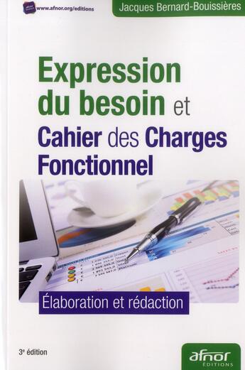 Couverture du livre « Expression du besoin et cahier des charges fonctionnel ; élaboration et rédaction » de Jacques Bernard-Bouissieres aux éditions Afnor