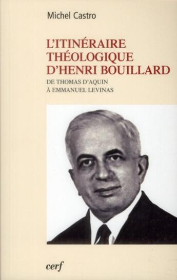 Couverture du livre « L'itinéraire théologique de Henri Bouillard » de Michel Castro aux éditions Cerf