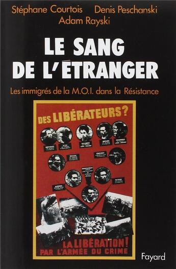 Couverture du livre « Le Sang de l'étranger : Les immigrés de la M.O.I. dans la Résistance » de Stephane Courtois et Denis Peschanski et Adam Rayski aux éditions Fayard