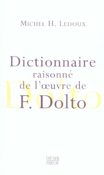 Couverture du livre « Dictionnaire raisonné de l'oeuvre de F. Dolto » de Ledoux Michel H. et Ledoux Michel aux éditions Payot