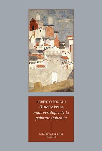 Couverture du livre « Histoire brève mais véridique de la peinture italienne » de Roberto Longhi aux éditions Klincksieck