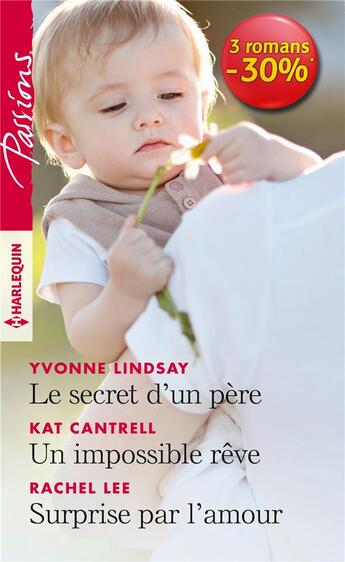 Couverture du livre « Le secret d'un pere - un impossible reve - surprise par l'amour » de Lindsay/Cantrell/Lee aux éditions Harlequin