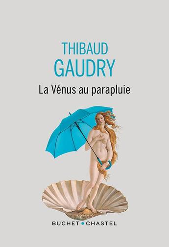 Couverture du livre « La Vénus au parapluie » de Thibaud Gaudry aux éditions Buchet Chastel