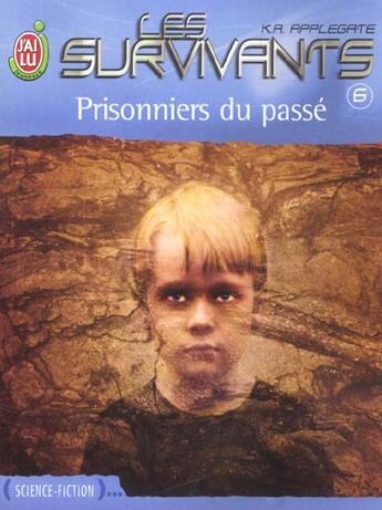 Couverture du livre « Les survivants t.6 ; prisonniers du passé » de K.A. Applegate aux éditions J'ai Lu