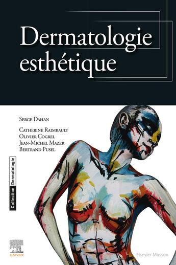 Couverture du livre « Dermatologie esthétique » de Serge Dahan et Bertrand Pusel et Catherine Raimbault et Olivier Cogrel et Jean-Michel Mazer aux éditions Elsevier-masson