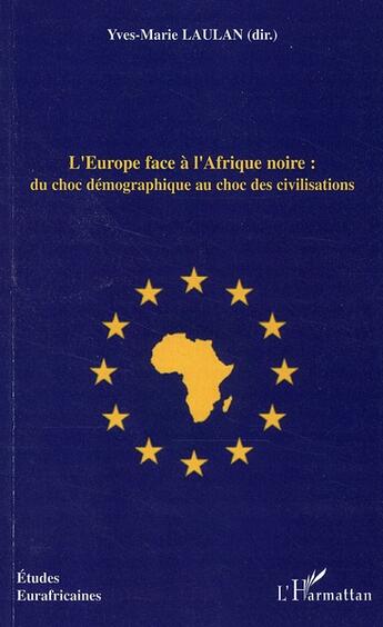 Couverture du livre « L'Europe face à l'Afrique noire : du choc démographique au choc des civilisations » de Yves-Marie Laulan aux éditions L'harmattan