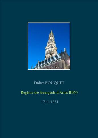 Couverture du livre « Registre des bourgeois d'arras bb53 - 1711-1731 » de Didier Bouquet aux éditions Books On Demand