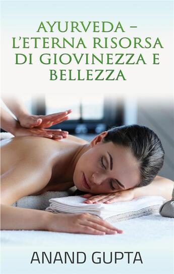 Couverture du livre « Ayurveda ; l'eterna risorsa di giovinezza e bellezza » de Anand Gupta aux éditions Books On Demand