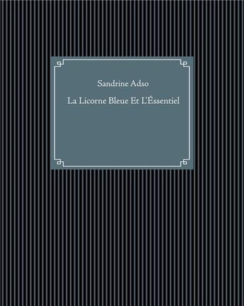 Couverture du livre « La licorne bleue et l'essentiel » de Sandrine Adso aux éditions Books On Demand