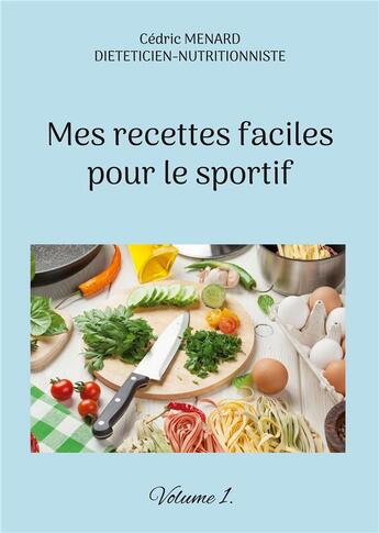 Couverture du livre « Mes recettes faciles pour le sportif t.1 » de Cedric Menard aux éditions Books On Demand