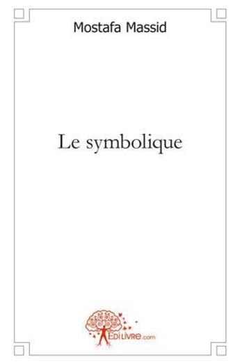 Couverture du livre « Le symbolique » de Mostafa Massid aux éditions Edilivre