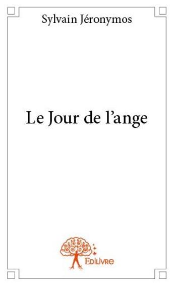 Couverture du livre « Le jour de l'ange » de Sylvain Jeronymos aux éditions Edilivre