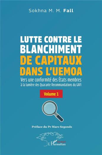 Couverture du livre « Lutte contre le blanchiment de capitaux dans l'UEMOA : Vers une conformité des États membres à la lumière des Quarante Recommandations du GAFI Volume 1 » de Sokhna M. M. Fall aux éditions L'harmattan