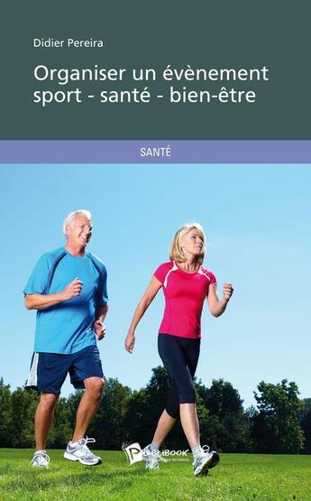 Couverture du livre « Organiser un évènement sport-santé-bien-être » de Didier Pereira aux éditions Publibook