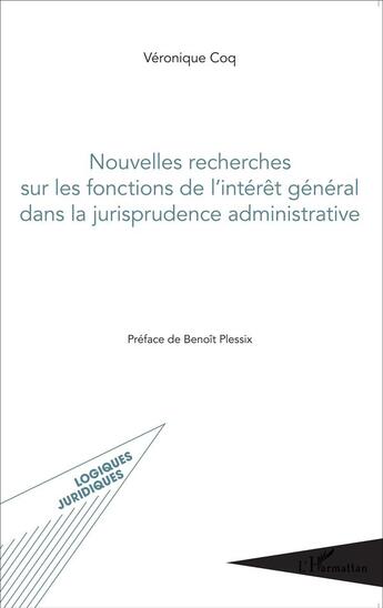 Couverture du livre « Nouvelles recherches sur les fonctions de l'intérêt genéral dans la jurisprudence administrative » de Veronique Coq aux éditions L'harmattan