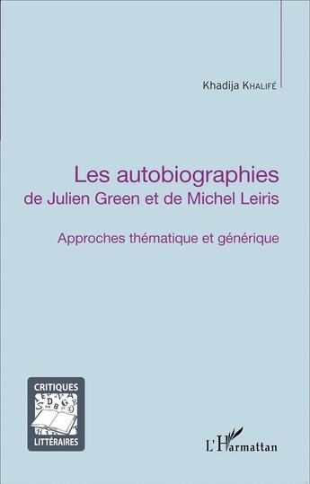 Couverture du livre « Les autobiographies de Julien Green et de Michel Leiris ; approches thématiques et génerique » de Khadija Khalife aux éditions L'harmattan