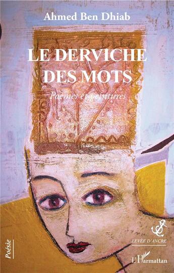 Couverture du livre « Le derviche des mots ; poèmes et peintures » de Ahmed Ben Dhiab aux éditions L'harmattan