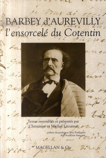 Couverture du livre « Barbey d'Aurevilly, l'ensorcelé du Cotentin » de Michel Lecureur aux éditions Magellan & Cie