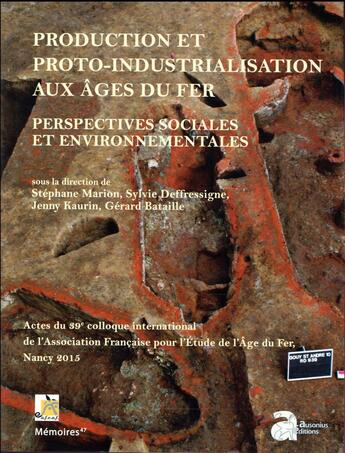 Couverture du livre « Production et proto-industrialisation aux âges du fer ; perspectives sociales et environnementales » de Gerard Bataille et Sylvie Deffressigne et Jenny Kaurin et Stephane Marion aux éditions Ausonius