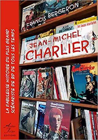 Couverture du livre « Jean-Michel Charlier : La fabuleuse histoire du plus grand scénariste de BD de tous les temps » de Francis Bergeron aux éditions Atelier Fol'fer