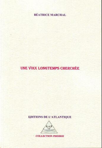 Couverture du livre « Une voix longtemps cherchée » de Beatrice Marchal aux éditions Editions De L'atlantique