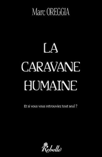 Couverture du livre « La caravane humaine » de Marc Oreggia aux éditions Rebelle