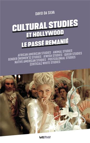 Couverture du livre « Cultural Studies et Hollywood ; le passé remanié » de David Da Silva aux éditions Lettmotif