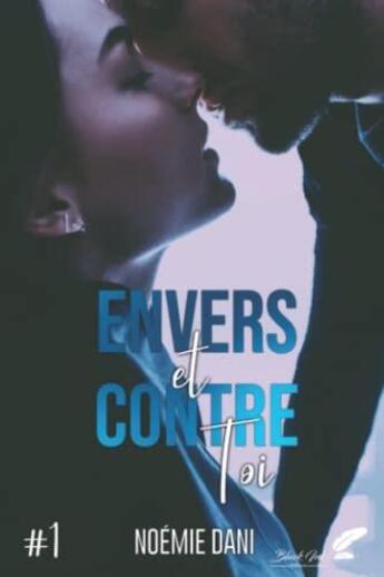 Couverture du livre « Envers et contre toi Tome 1 » de Noemie Dani aux éditions Black Ink