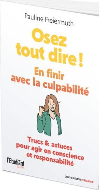 Couverture du livre « Osez tout dire ! - en finir avec la culpabilite » de Freiermuth Pauline aux éditions L'etudiant