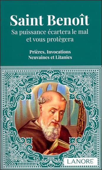 Couverture du livre « Saint benoit - sa puissance ecartera le mal et vous protegera. prieres, invocations et litanies » de  aux éditions Lanore