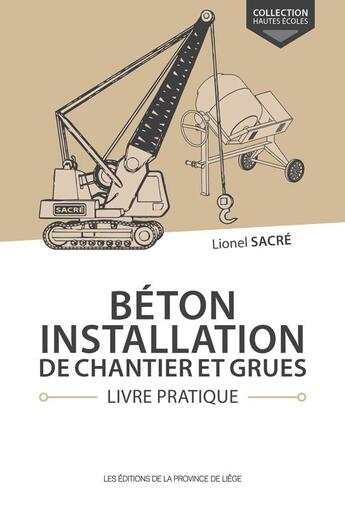 Couverture du livre « Béton ; installation de chantier et grues ; livre pratique » de Lionel Sacre aux éditions Cefal