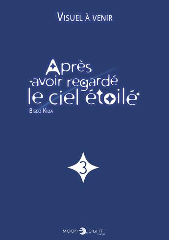 Couverture du livre « Après avoir regardé le ciel étoilé Tome 3 » de Bisco Kida aux éditions Delcourt