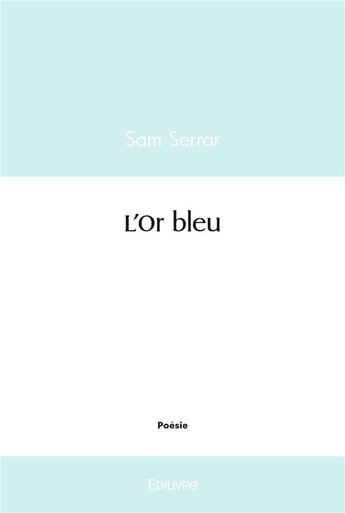 Couverture du livre « L'or bleu » de Serrar Sam aux éditions Edilivre