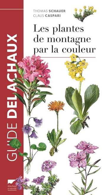 Couverture du livre « Les plantes de montagne par la couleur » de Thomas Schauer et Claus Caspari aux éditions Delachaux & Niestle