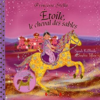 Couverture du livre « PRINCESSE STELLA : Etoile, le cheval des sables » de Sarah Kilbride et Sophie Tilley aux éditions Grund