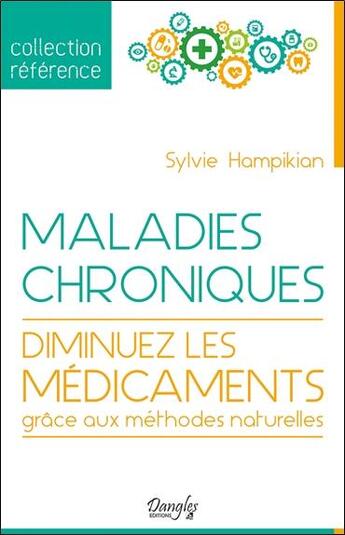 Couverture du livre « Maladies chroniques ; diminuez les médicaments grâce aux méthodes naturelles » de Sylvie Hampikian aux éditions Dangles