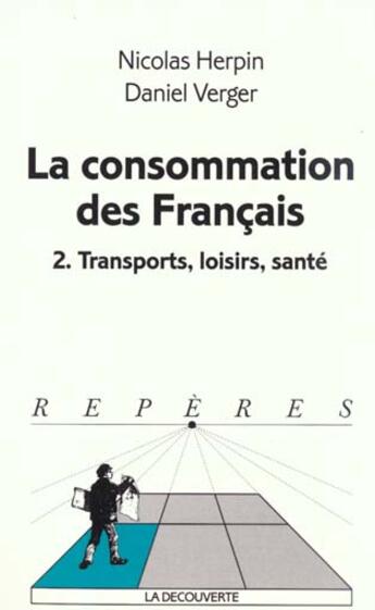 Couverture du livre « La Consommation Des Francais T.2 N.280 ; Transports Loisirs Sante » de Nicolas Herpin et Daniel Verger aux éditions La Decouverte