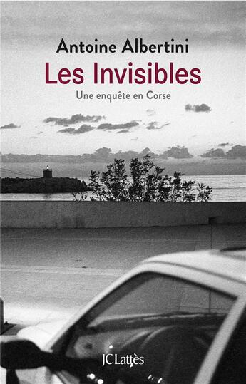 Couverture du livre « Les invisibles ; une enquête en Corse » de Antoine Albertini aux éditions Lattes