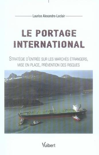 Couverture du livre « Le portage international ; stratégie d'entrée sur les marchés étrangers, mise en place, prévention des risques » de Laurice Alexandre-Leclair aux éditions Vuibert