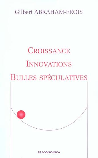 Couverture du livre « CROISSANCE, INNOVATIONS ET BULLES SPECULATIVES » de Gilbert Abraham-Frois aux éditions Economica