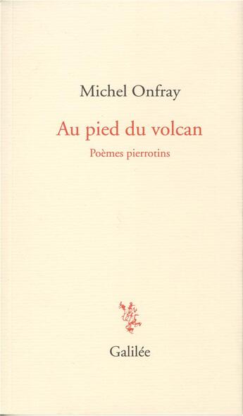 Couverture du livre « Au pied du volcan ; poèmes pierrotins » de Michel Onfray aux éditions Galilee