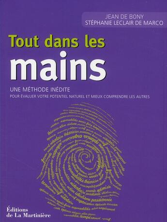 Couverture du livre « Tout dans les mains ; une méthode simple pour évaluer son potentiel natuel, comprendre mieux les autres » de Jean De Bony et Stephanie Leclair De Marco aux éditions La Martiniere